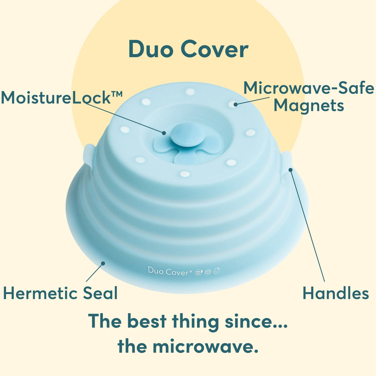 Duo Cover is packed full of features. Here's a taste: moisture lock, microwave-safe magnets, hermetic seal, handles and so much more!